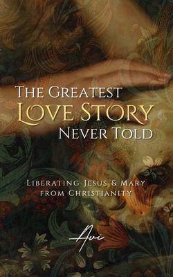 The Greatest Love Story Never Told: Liberating ... B0957SFG6B Book Cover