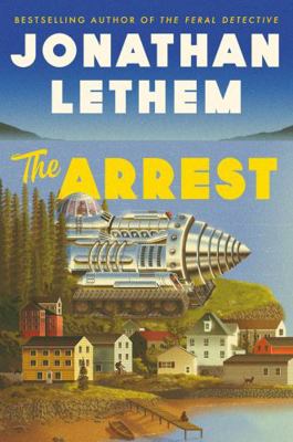 The Arrest: Jonathan Lethem 1838952160 Book Cover