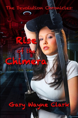 The Devolution Chronicles: Rise of the Chimera 0985343826 Book Cover