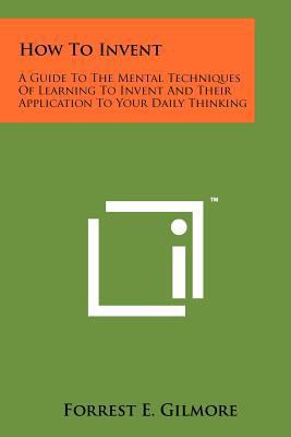 How To Invent: A Guide To The Mental Techniques... 1258179563 Book Cover