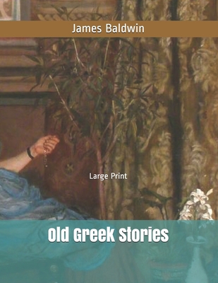 Old Greek Stories: Large Print B086FKDJL8 Book Cover