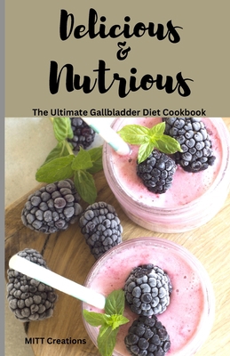 Delicious & Nutritious: The Ultimate Gallbladde... B0BW2TXJW3 Book Cover