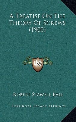 A Treatise on the Theory of Screws (1900) 1164456466 Book Cover