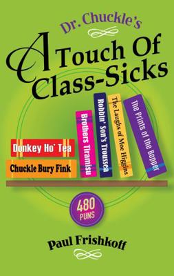 Paperback Dr. Chuckle's a Touch of Class-Sick : 470+ Puns Book