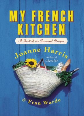 My French Kitchen: A Book of 120 Treasured Recipes 0060563524 Book Cover