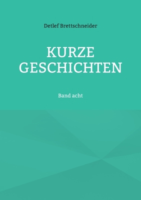 Kurze Geschichten: Band acht [German] 3756228703 Book Cover