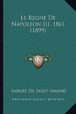 Le Regne De Napoleon III, 1861 (1899) [French] 1166763056 Book Cover