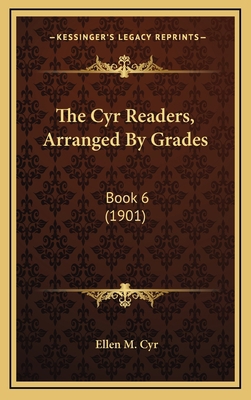 The Cyr Readers, Arranged by Grades: Book 6 (1901) 1165195348 Book Cover