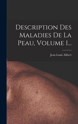 Description Des Maladies De La Peau, Volume 1... [French] 1017766959 Book Cover