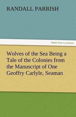 Wolves of the Sea Being a Tale of the Colonies ... 3842424531 Book Cover