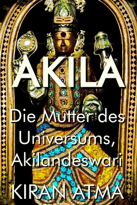 Akila: Die Mutter des Universums, Akilandeswari [German] B0CQX7N2CV Book Cover