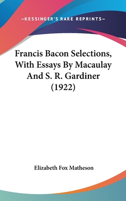 Francis Bacon Selections, With Essays By Macaul... 1436512352 Book Cover