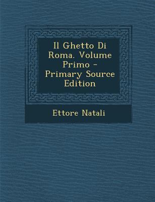 Il Ghetto Di Roma. Volume Primo [Italian] 1289398860 Book Cover