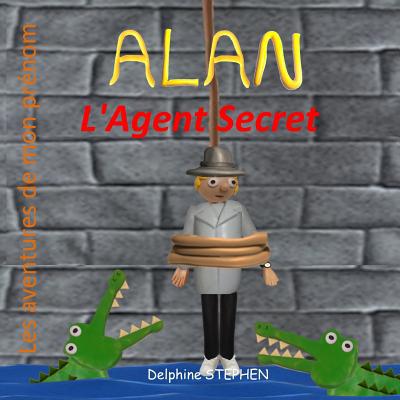 Alan l'Agent Secret: Les aventures de mon prénom [French] 1081365609 Book Cover