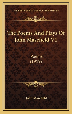 The Poems And Plays Of John Masefield V1: Poems... 1164450670 Book Cover