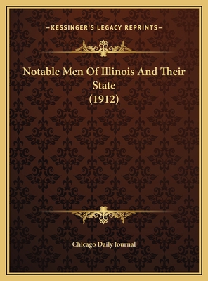 Notable Men Of Illinois And Their State (1912) 1169798012 Book Cover