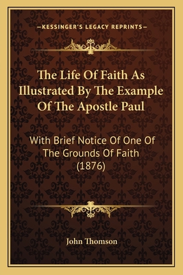 The Life Of Faith As Illustrated By The Example... 1164124994 Book Cover