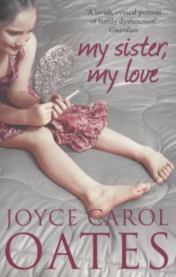 My Sister, My Love. Joyce Carol Oates 0007305761 Book Cover