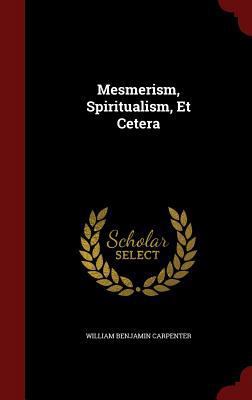 Mesmerism, Spiritualism, Et Cetera 1296704882 Book Cover