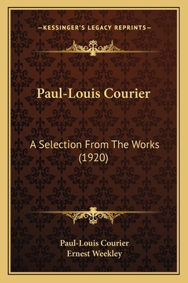 Paul-Louis Courier: A Selection From The Works ... 1165540843 Book Cover