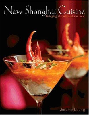 New Shanghai Cuisine Jereme Leung 洋書 New Shanghai Cuisine: Bridging the Old book by Jereme Leung