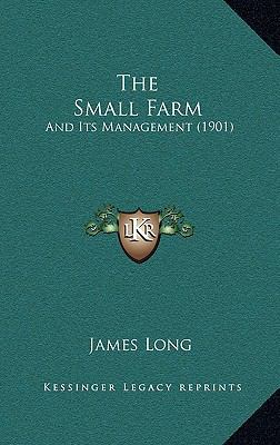 The Small Farm: And Its Management (1901) 1167290607 Book Cover