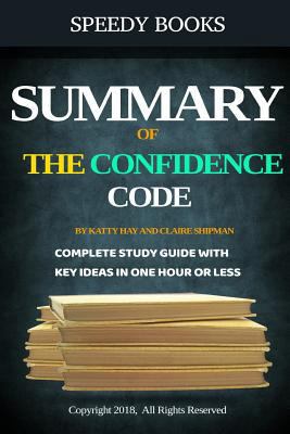 Summary of The Confidence Code by Katty Kay and Claire Shipman: Key Ideas In One Hour or Less 1792145101 Book Cover