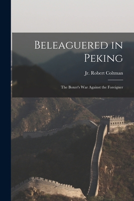 Beleaguered in Peking: the Boxer's War Against ... 1013635132 Book Cover