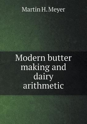 Modern Butter Making and Dairy Arithmetic 5518431384 Book Cover