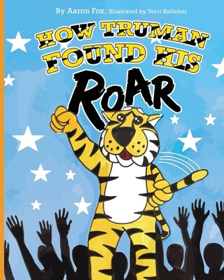 How Truman Found His Roar 0999800841 Book Cover
