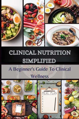 Clinical Nutrition Simplified: A Beginner's Gui... B0CVLGZNNR Book Cover