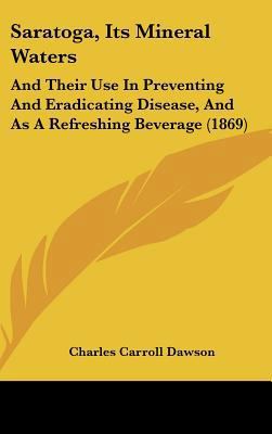 Saratoga, Its Mineral Waters: And Their Use in ... 116220141X Book Cover