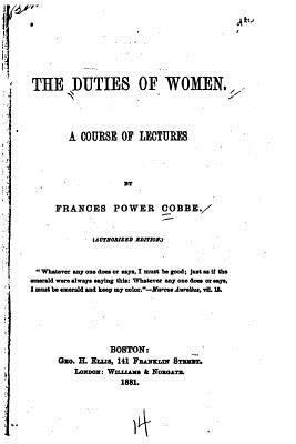 The Duties of Women, a Course of Lectures 1534656871 Book Cover