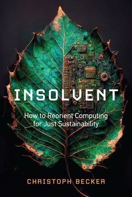 Insolvent: How to Reorient Computing for Just S... 0262545608 Book Cover