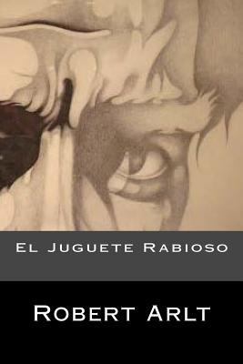 El Juguete Rabioso (Spansih Edition) [Spanish] 1537746464 Book Cover