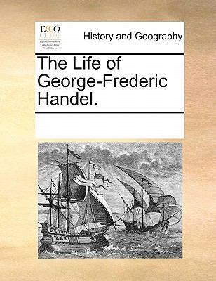 The Life of George-Frederic Handel. 1170897347 Book Cover