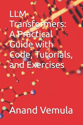 LLM Transformers: A Practical Guide with Code, ... B0D6BJX1HR Book Cover