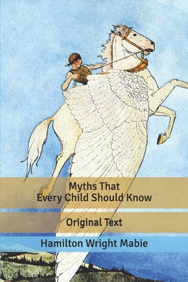 Myths That Every Child Should Know: Original Text B085K6WBZM Book Cover