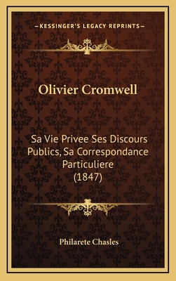 Olivier Cromwell: Sa Vie Privee Ses Discours Pu... [French] 1165634961 Book Cover