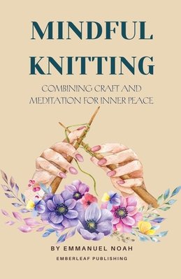 Mindful Knitting: Combining Craft and Meditatio... B0DCF5GZFW Book Cover