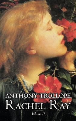 Rachel Ray, Vol. II of II by Anthony Trollope, ... 1463895410 Book Cover