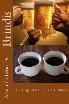 Brindis: O Conspiración en La Habana [Spanish] 1523251352 Book Cover