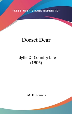 Dorset Dear: Idylls Of Country Life (1905) 1436651824 Book Cover