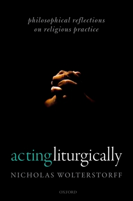 Acting Liturgically: Philosophical Reflections ... 0192894226 Book Cover