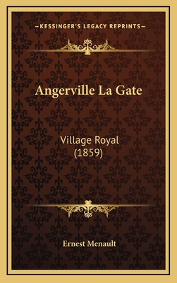 Angerville La Gate: Village Royal (1859) [French] 1167946766 Book Cover