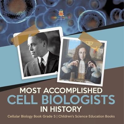 Most Accomplished Cell Biologists in History Ce... 1541960122 Book Cover