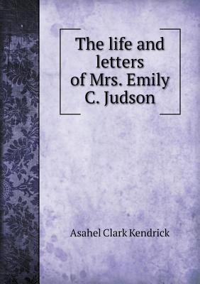 The life and letters of Mrs. Emily C. Judson 5518592507 Book Cover