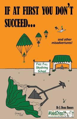 If At First You Don't Succeed...: Skydiving Is ... 1497513138 Book Cover
