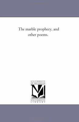 The Marble Prophecy, and Other Poems. 1425509053 Book Cover