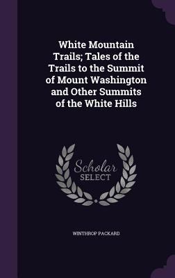 White Mountain Trails; Tales of the Trails to t... 1359268073 Book Cover